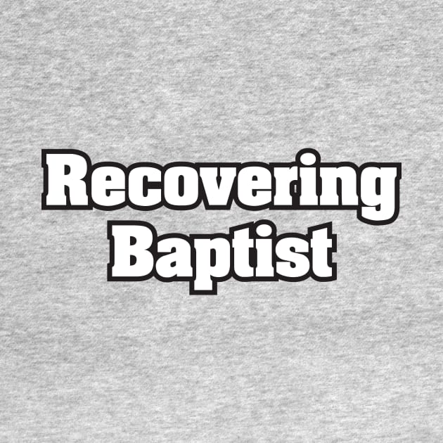 Recovering Baptist - Light Text by MrWrong